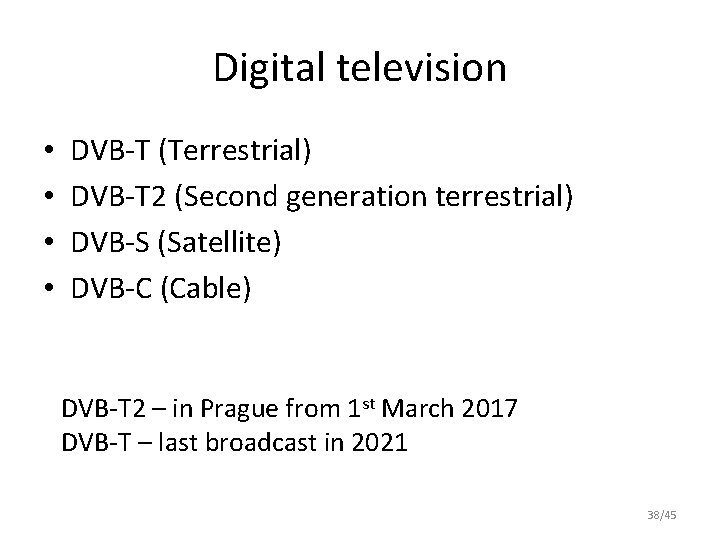 Digital television • • DVB-T (Terrestrial) DVB-T 2 (Second generation terrestrial) DVB-S (Satellite) DVB-C