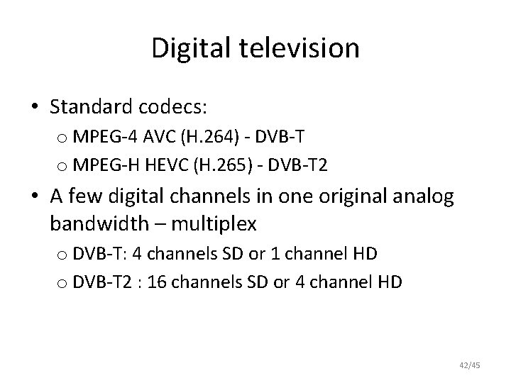 Digital television • Standard codecs: o MPEG-4 AVC (H. 264) - DVB-T o MPEG-H