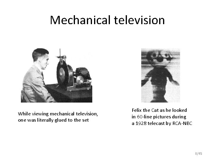 Mechanical television While viewing mechanical television, one was literally glued to the set Felix