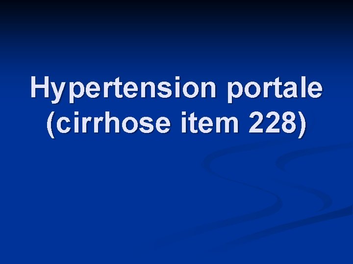 Hypertension portale (cirrhose item 228) 