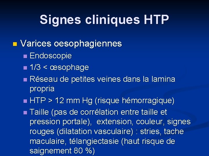 Signes cliniques HTP n Varices oesophagiennes Endoscopie n 1/3 < œsophage n Réseau de
