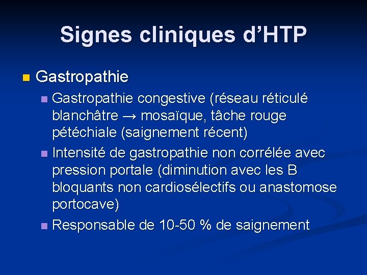 Signes cliniques d’HTP n Gastropathie congestive (réseau réticulé blanchâtre → mosaïque, tâche rouge pétéchiale