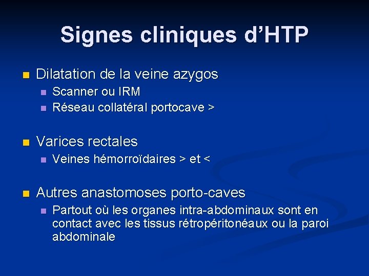 Signes cliniques d’HTP n Dilatation de la veine azygos n n n Varices rectales