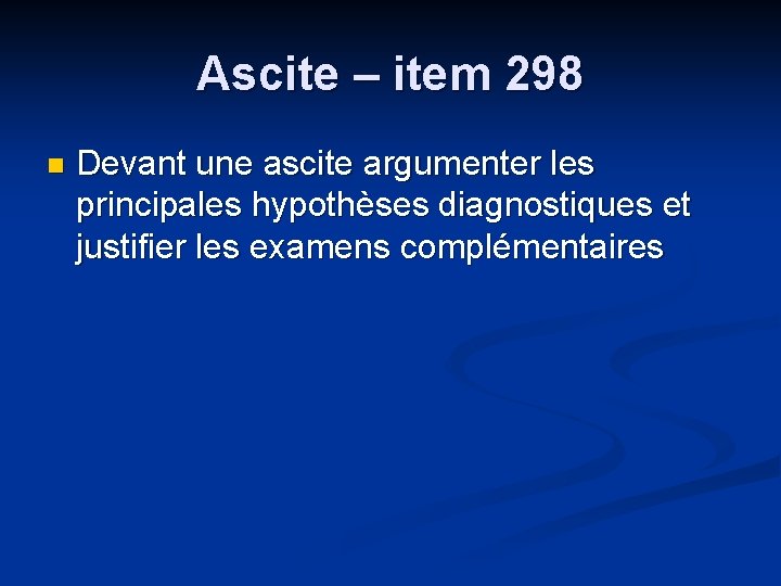 Ascite – item 298 n Devant une ascite argumenter les principales hypothèses diagnostiques et