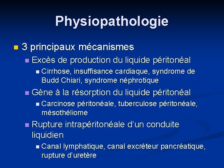 Physiopathologie n 3 principaux mécanismes n Excès de production du liquide péritonéal n Cirrhose,