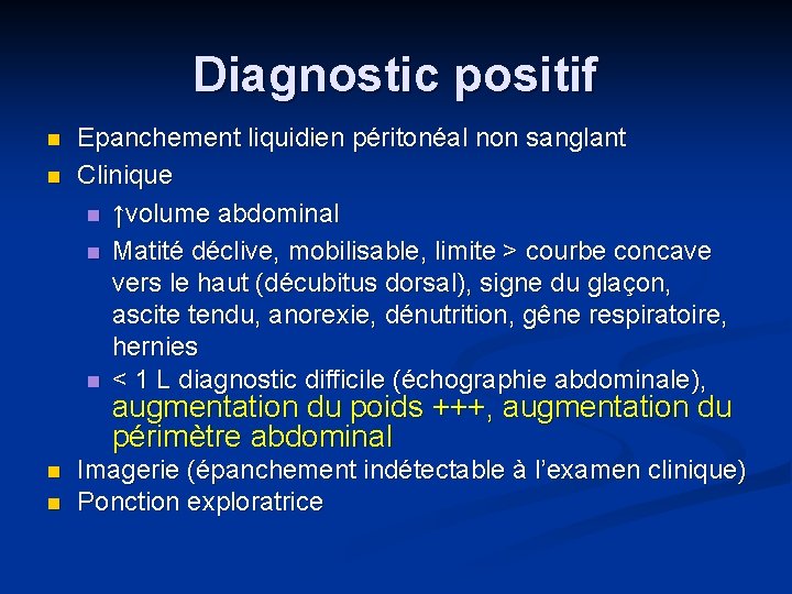 Diagnostic positif n n Epanchement liquidien péritonéal non sanglant Clinique n ↑volume abdominal n