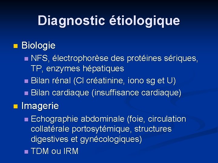 Diagnostic étiologique n Biologie NFS, électrophorèse des protéines sériques, TP, enzymes hépatiques n Bilan