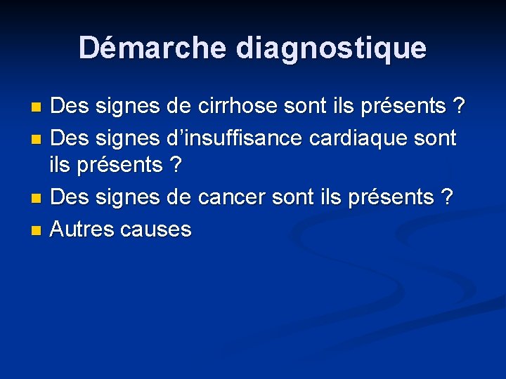 Démarche diagnostique Des signes de cirrhose sont ils présents ? n Des signes d’insuffisance