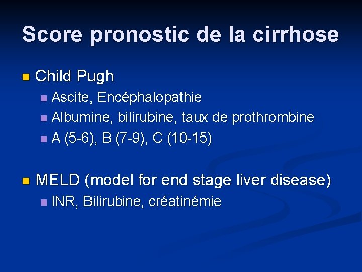 Score pronostic de la cirrhose n Child Pugh Ascite, Encéphalopathie n Albumine, bilirubine, taux