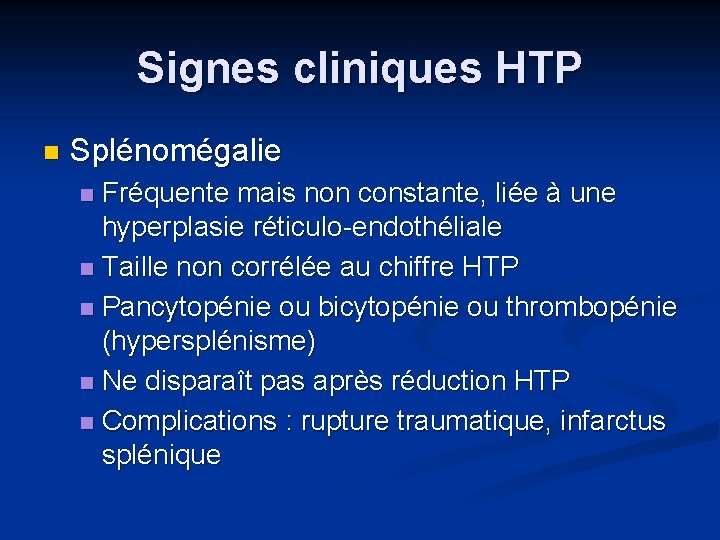 Signes cliniques HTP n Splénomégalie Fréquente mais non constante, liée à une hyperplasie réticulo-endothéliale