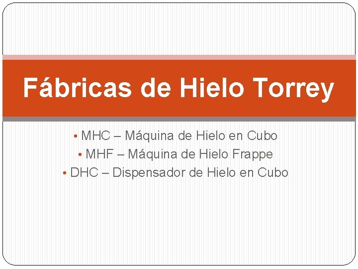 Fábricas de Hielo Torrey • MHC – Máquina de Hielo en Cubo • MHF