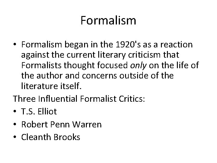 Formalism • Formalism began in the 1920's as a reaction against the current literary