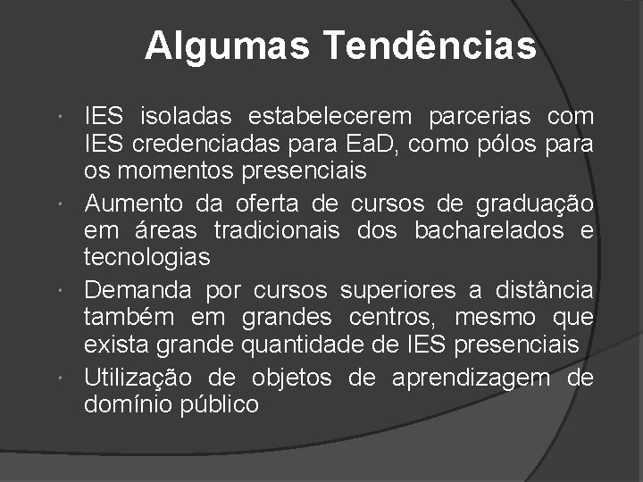 Algumas Tendências IES isoladas estabelecerem parcerias com IES credenciadas para Ea. D, como pólos