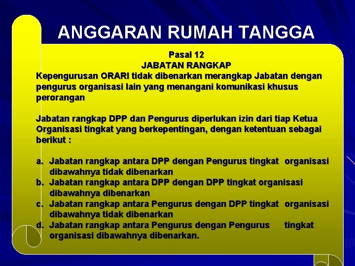 ANGGARAN RUMAH TANGGA Pasal 12 JABATAN RANGKAP Kepengurusan ORARI tidak dibenarkan merangkap Jabatan dengan