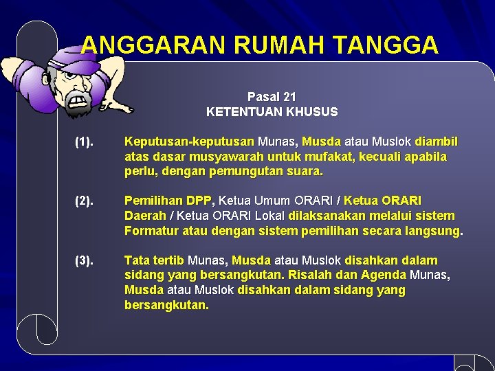 ANGGARAN RUMAH TANGGA Pasal 21 KETENTUAN KHUSUS (1). Keputusan-keputusan Munas, Musda atau Muslok diambil