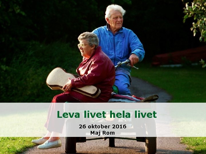 Leva livet hela livet 26 oktober 2016 Maj Rom 