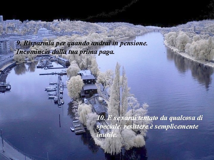 9. Risparmia per quando andrai in pensione. Incomincia dalla tua prima paga. 10. E