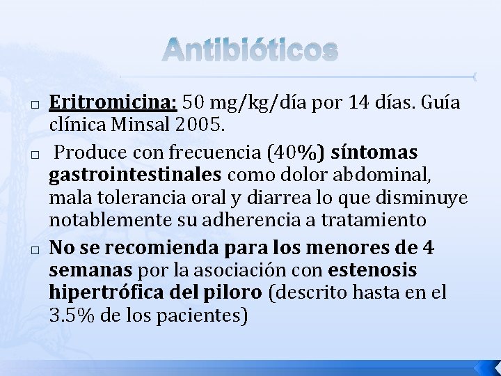 Antibióticos � � � Eritromicina: 50 mg/kg/día por 14 días. Guía clínica Minsal 2005.