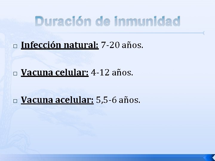 Duración de inmunidad � Infección natural: 7 -20 años. � Vacuna celular: 4 -12