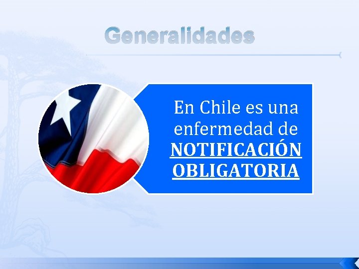 Generalidades En Chile es una enfermedad de NOTIFICACIÓN OBLIGATORIA 