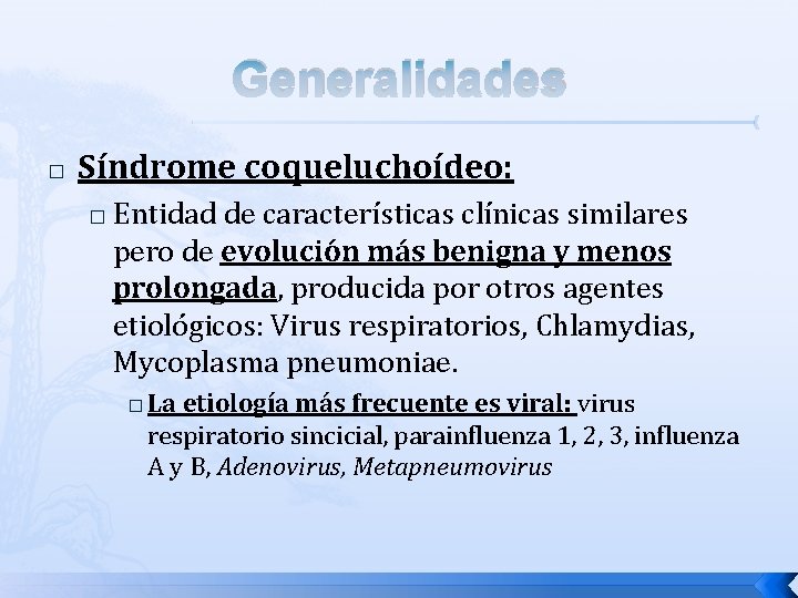 Generalidades � Síndrome coqueluchoídeo: � Entidad de características clínicas similares pero de evolución más Generalidades � Síndrome coqueluchoídeo: � Entidad de características clínicas similares pero de evolución más