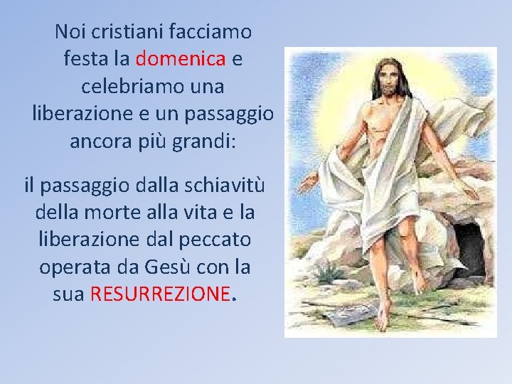 Noi cristiani facciamo festa la domenica e celebriamo una liberazione e un passaggio ancora