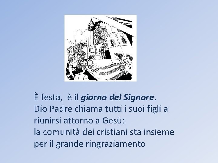È festa, è il giorno del Signore. Dio Padre chiama tutti i suoi figli