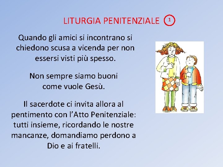 LITURGIA PENITENZIALE Quando gli amici si incontrano si chiedono scusa a vicenda per non