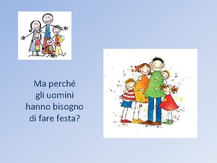 Ma perché gli uomini hanno bisogno di fare festa? 