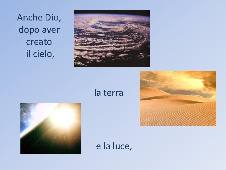 Anche Dio, dopo aver creato il cielo, la terra e la luce, 