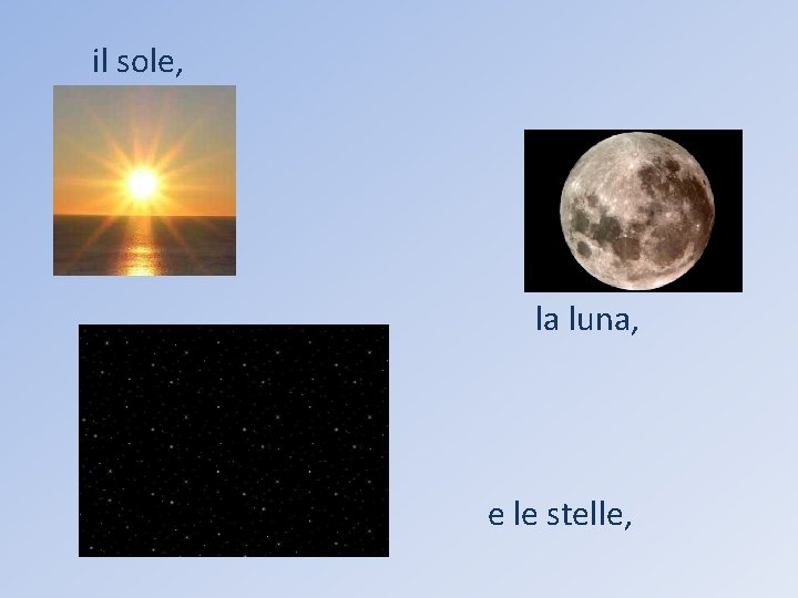 il sole, la luna, e le stelle, 