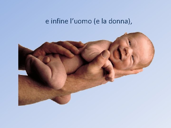 e infine l’uomo (e la donna), 