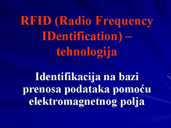 RFID (Radio Frequency IDentification) – tehnologija Identifikacija na bazi prenosa podataka pomoću elektromagnetnog polja