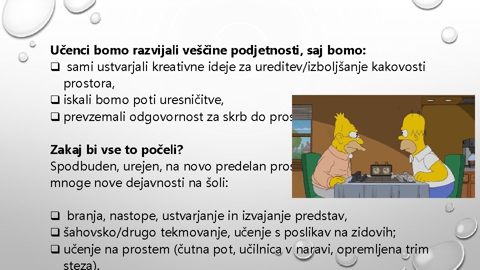 Učenci bomo razvijali veščine podjetnosti, saj bomo: q sami ustvarjali kreativne ideje za ureditev/izboljšanje