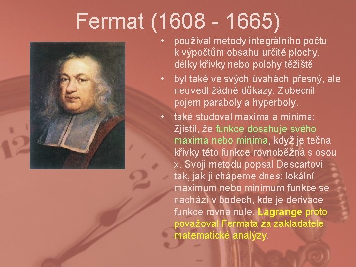 Fermat (1608 - 1665) • používal metody integrálního počtu k výpočtům obsahu určité plochy,