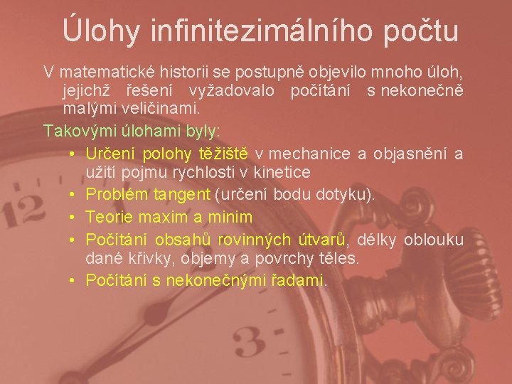 Úlohy infinitezimálního počtu V matematické historii se postupně objevilo mnoho úloh, jejichž řešení vyžadovalo