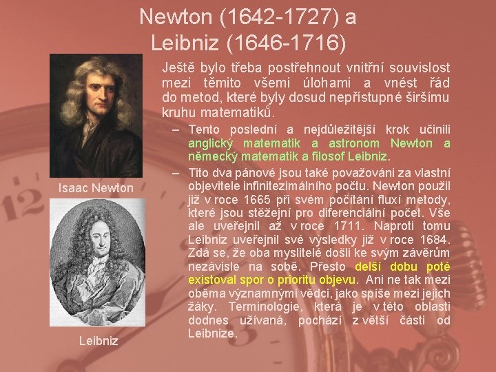Newton (1642 -1727) a Leibniz (1646 -1716) Ještě bylo třeba postřehnout vnitřní souvislost mezi
