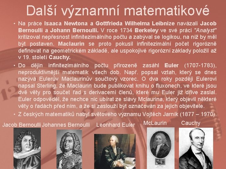 Další významní matematikové • Na práce Isaaca Newtona a Gottfrieda Wilhelma Leibnize navázali Jacob