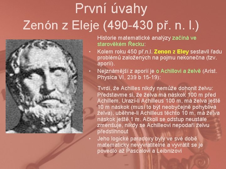 První úvahy Zenón z Eleje (490 -430 př. n. l. ) • • •