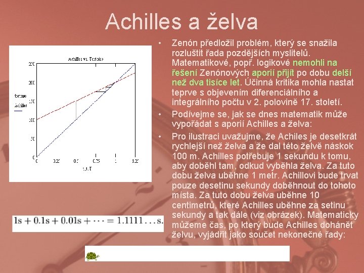 Achilles a želva • • • Zenón předložil problém, který se snažila rozluštit řada