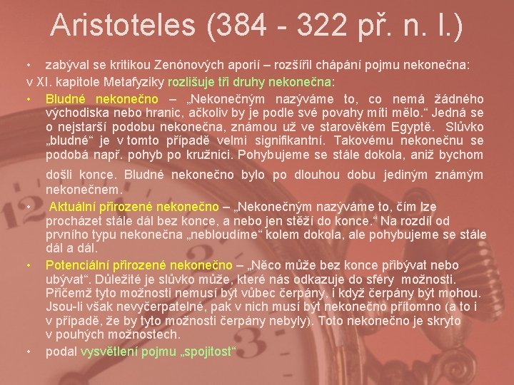 Aristoteles (384 - 322 př. n. l. ) • zabýval se kritikou Zenónových aporií