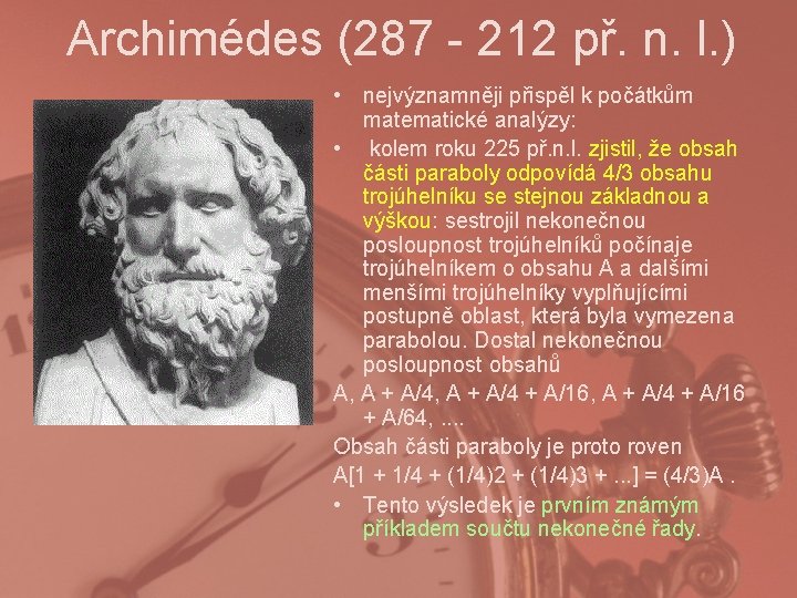 Archimédes (287 - 212 př. n. l. ) • nejvýznamněji přispěl k počátkům matematické