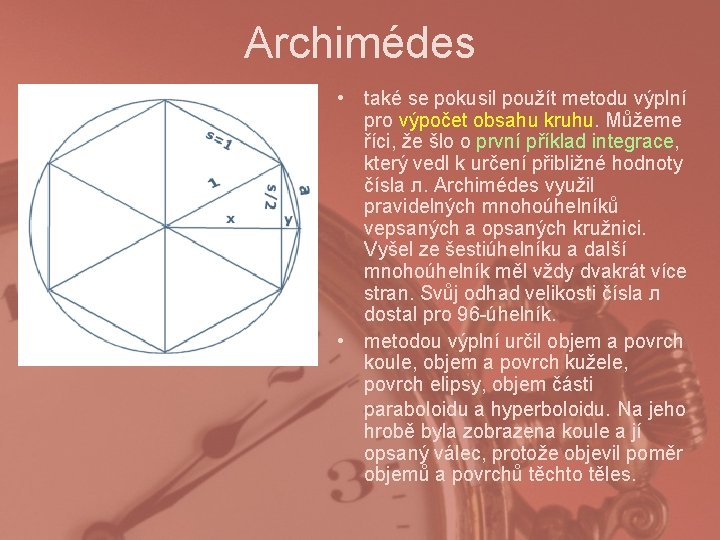 Archimédes • také se pokusil použít metodu výplní pro výpočet obsahu kruhu. Můžeme říci,