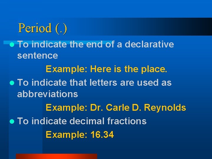 Period (. ) l To indicate the end of a declarative sentence Example: Here Period (. ) l To indicate the end of a declarative sentence Example: Here