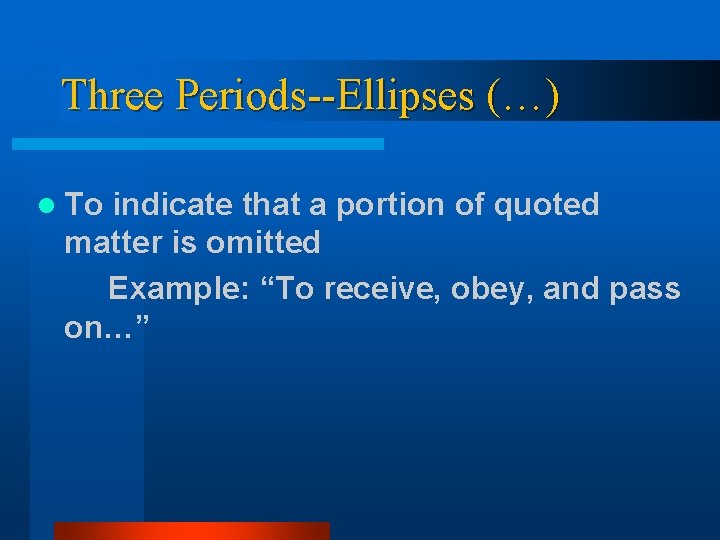 Three Periods--Ellipses (…) l To indicate that a portion of quoted matter is omitted Three Periods--Ellipses (…) l To indicate that a portion of quoted matter is omitted