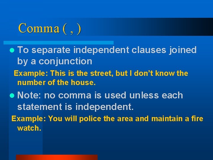 Comma ( , ) l To separate independent clauses joined by a conjunction Example: Comma ( , ) l To separate independent clauses joined by a conjunction Example:
