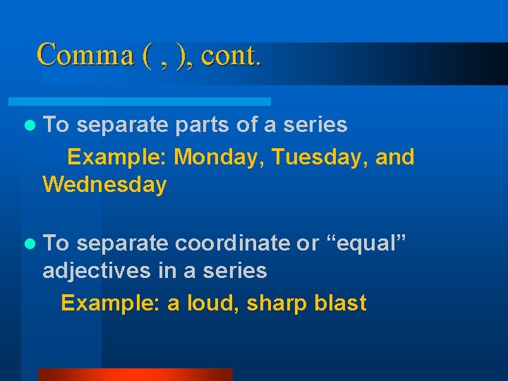 Comma ( , ), cont. l To separate parts of a series Example: Monday, Comma ( , ), cont. l To separate parts of a series Example: Monday,