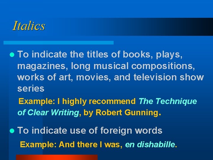 Italics l To indicate the titles of books, plays, magazines, long musical compositions, works Italics l To indicate the titles of books, plays, magazines, long musical compositions, works