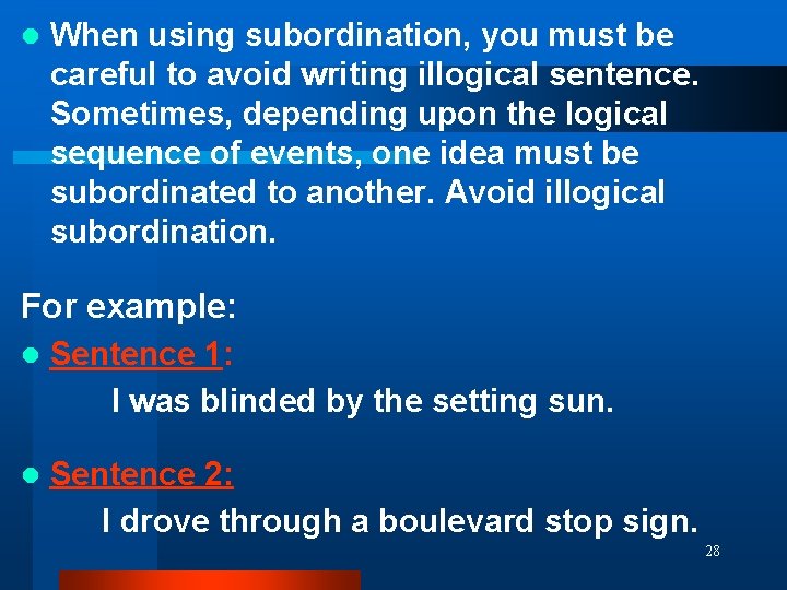 l When using subordination, you must be careful to avoid writing illogical sentence. Sometimes, l When using subordination, you must be careful to avoid writing illogical sentence. Sometimes,