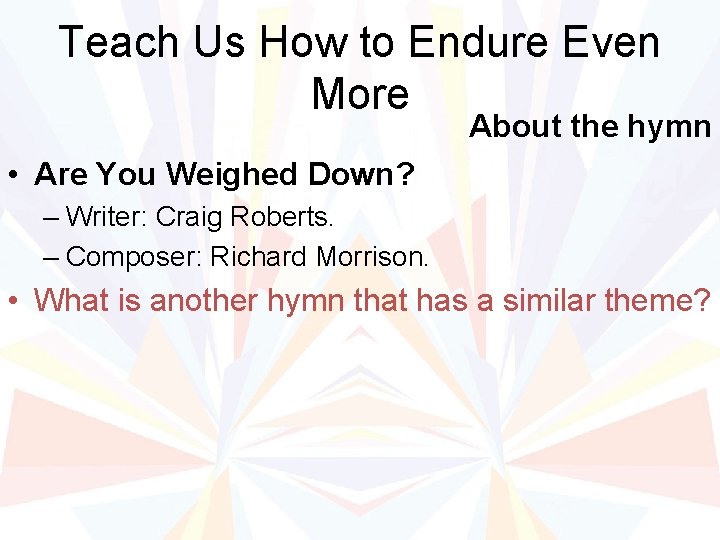 Teach Us How to Endure Even More About the hymn • Are You Weighed